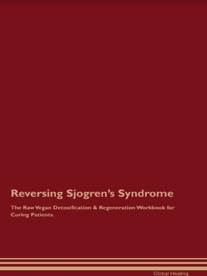 cover image of Reversing Sjogren's Syndrome the Raw Vegan Detoxification & Regeneration Workbook for Curing Patients.